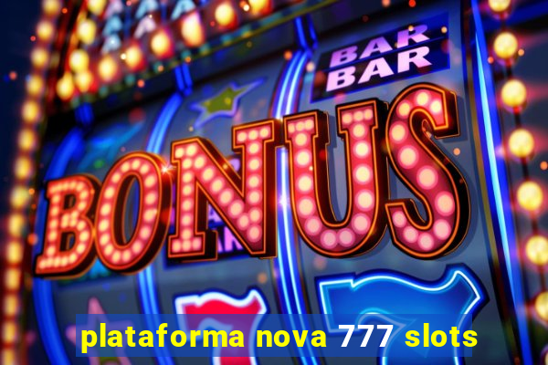 plataforma nova 777 slots